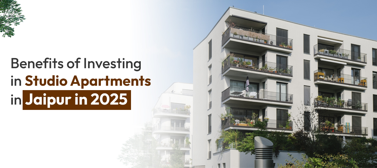 Why a Studio Apartment in Jaipur is a Smart Investment in 2025